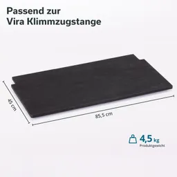 Schwarze Trainingsplatte mit den Maßen 85,5 cm x 45 cm. Produktgewicht: 4,5 kg. Text: "Passend zur Vira Klimmzugsstange".